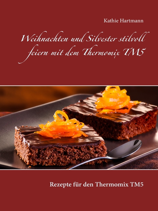 Title details for Weihnachten und Silvester stilvoll feiern mit dem Thermomix TM5 by Kathie Hartmann - Available